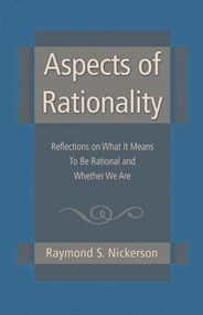 Aspects of Rationality (Reflections on What It Means To Be Rational and Whether We Are) by Raymond S. Nickerson, 9781138006287