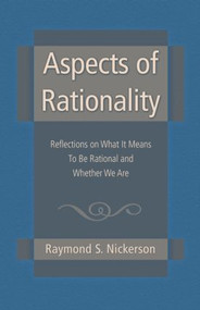 Aspects of Rationality (Reflections on What It Means To Be Rational and Whether We Are) by Raymond S. Nickerson, 9781138006287