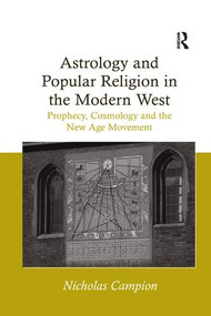 Astrology and Popular Religion in the Modern West (Prophecy, Cosmology and the New Age Movement) by Nicholas Campion, 9781138261624
