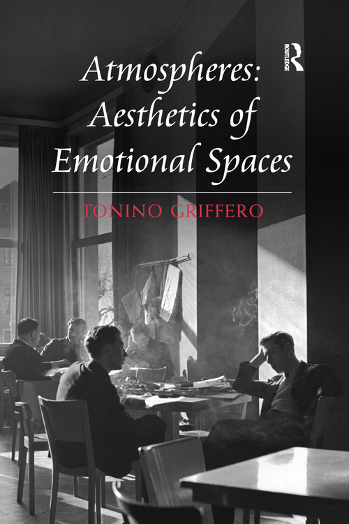 Atmospheres: Aesthetics of Emotional Spaces by Tonino Griffero, 9781138247710
