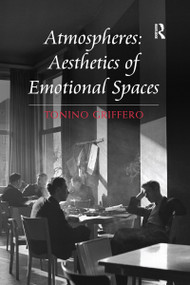 Atmospheres: Aesthetics of Emotional Spaces by Tonino Griffero, 9781138247710