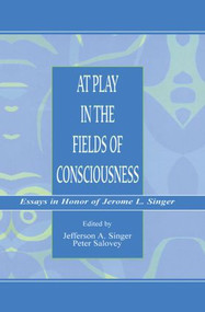 At Play in the Fields of Consciousness (Essays in Honor of Jerome L. Singer) by Jefferson A. Singer, Peter Salovey, 9781138002807