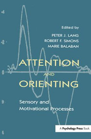 Attention and Orienting (Sensory and Motivational Processes) by Peter J. Lang, Robert F. Simons, Marie Balaban, Robert Simons, 9781138964099