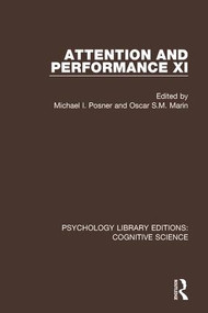 Attention and Performance XI by Michael I. Posner, Oscar S.M. Marin, 9781138641976