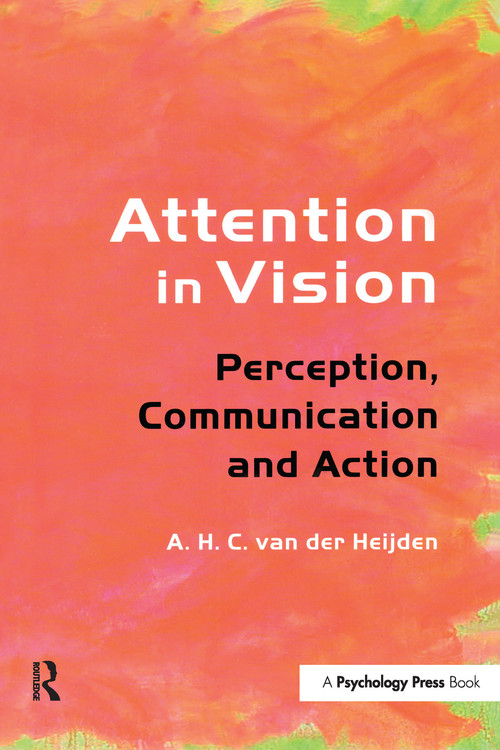 Attention in Vision (Perception, Communication and Action) by A.H.C. van der Heijden, 9780415646000