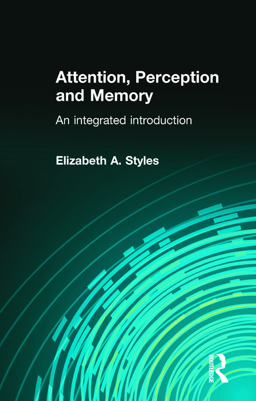 Attention, Perception and Memory (An Integrated Introduction) by Elizabeth Styles, 9780863776595