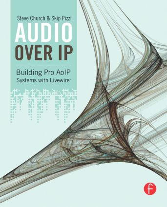 Audio Over IP (Building Pro AoIP Systems with Livewire) - 9780240812441 by Steve Church, Skip Pizzi, 9780240812441