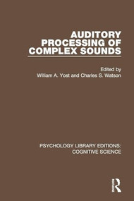 Auditory Processing of Complex Sounds by William A. Yost, Charles S. Watson, 9781138655768