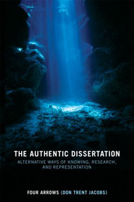 The Authentic Dissertation (Alternative Ways of Knowing, Research and Representation) by Donald Trent Jacobs, 9780415442237