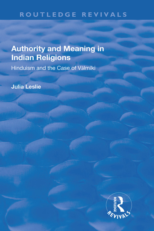 Authority and Meaning in Indian Religions (Hinduism and the Case of Valmiki) - 9781138708723 by Julia Leslie, 9781138708723