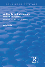 Authority and Meaning in Indian Religions (Hinduism and the Case of Valmiki) - 9781138708723 by Julia Leslie, 9781138708723