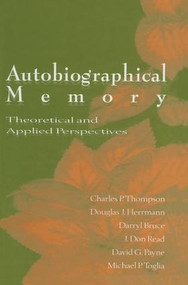 Autobiographical Memory (Theoretical and Applied Perspectives) by Charles P. Thompson, Douglas J. Herrmann, Darryl Bruce, J. Don Read, David G. Payne, 9781138002555