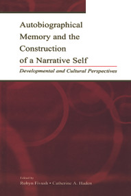 Autobiographical Memory and the Construction of A Narrative Self (Developmental and Cultural Perspectives) by Robyn Fivush, Catherine A. Haden, 9780415646024