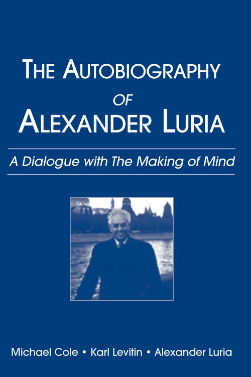 The Autobiography of Alexander Luria (A Dialogue with The Making of Mind) - 9780805854992 by Michael Cole, Karl Levitin, Alexander R. Luria, 9780805854992