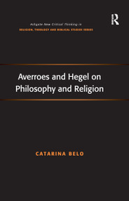 Averroes and Hegel on Philosophy and Religion by Catarina Belo, 9781138248915