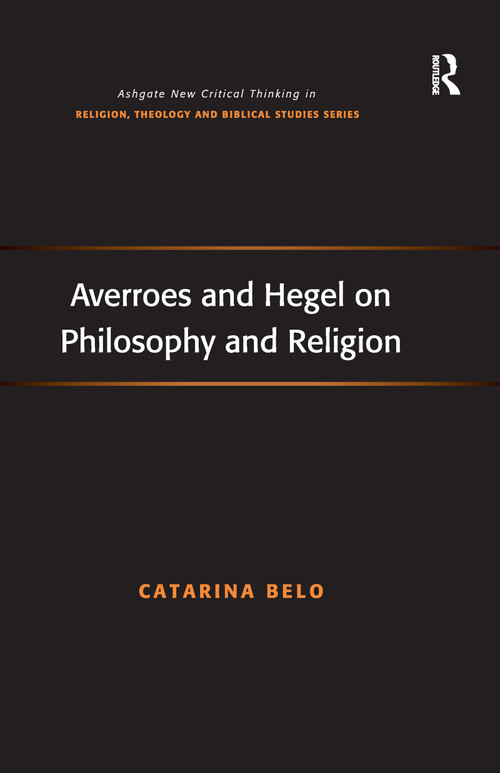 Averroes and Hegel on Philosophy and Religion by Catarina Belo, 9781138248915