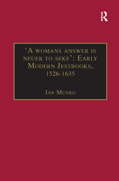 'A womans answer is neuer to seke': Early Modern Jestbooks, 1526-1635 by Ian Munro, 9781138383746