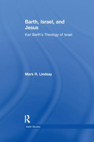 Barth, Israel, and Jesus (Karl Barth's Theology of Israel) by Mark R. Lindsay, 9781138251403