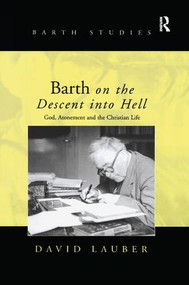 Barth on the Descent into Hell (God, Atonement and the Christian Life) - 9781138251694 by David Lauber, 9781138251694