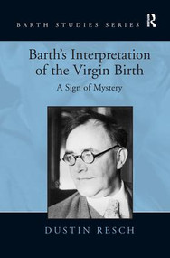 Barth's Interpretation of the Virgin Birth (A Sign of Mystery) - 9781138271692 by Dustin Resch, 9781138271692