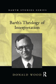 Barth's Theology of Interpretation by Donald Wood, 9781138263055