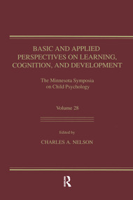 Basic and Applied Perspectives on Learning, Cognition, and Development (The Minnesota Symposia on Child Psychology, Volume 28) by Charles A. Nelson, 9781138981164