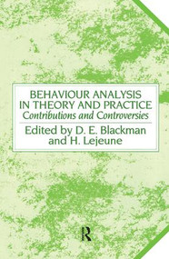 Behaviour Analysis in Theory and Practice (Contributions and Controversies) by Derek E. Blackman, Helga Lejeune, 9781138876941