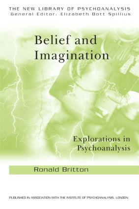 Belief and Imagination (Explorations in Psychoanalysis) by Ronald Britton, 9780415194389