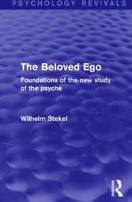 The Beloved Ego (Psychology Revivals) (Foundations of the New Study of the Psyche) - 9781138018617 by Wilhelm Stekel, 9781138018617