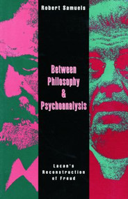Between Philosophy and Psychoanalysis (Lacan's Reconstruction of Freud) - 9780415906760 by Robert Samuels, 9780415906760