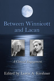 Between Winnicott and Lacan (A Clinical Engagement) by Lewis A. Kirshner, 9780415883740