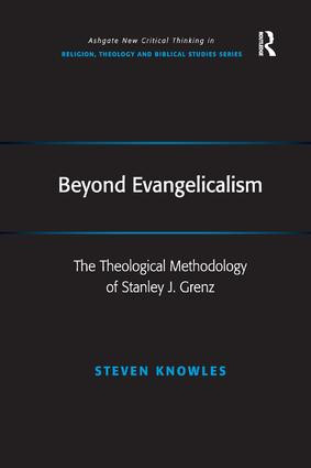 Beyond Evangelicalism (The Theological Methodology of Stanley J. Grenz) by Steven Knowles, 9781138262010