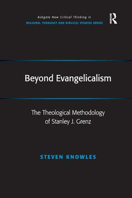 Beyond Evangelicalism (The Theological Methodology of Stanley J. Grenz) by Steven Knowles, 9781138262010