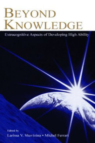 Beyond Knowledge (Extracognitive Aspects of Developing High Ability) by Larisa V. Shavinina, Michel Ferrari, 9780805839920