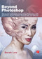 Beyond Photoshop (Advanced techniques integrating Photoshop with Illustrator, Poser, Painter, Cinema 4D and ZBrush) by Derek Lea, 9780240811901