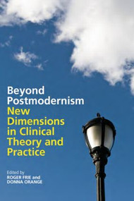 Beyond Postmodernism (New Dimensions in Clinical Theory and Practice) by Roger Frie, Donna Orange, 9780415466882