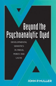 Beyond the Psychoanalytic Dyad (Developmental Semiotics in Freud, Peirce and Lacan) - 9780415910699 by John P. Muller, 9780415910699