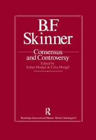 B.F. Skinner: Consensus And Controversy by Sohan Modgil, Celia Modgil, 9781138964280