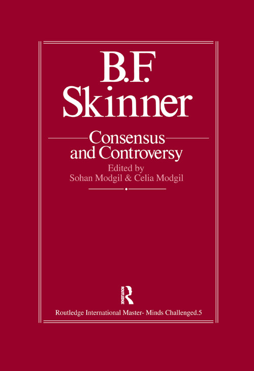B.F. Skinner: Consensus And Controversy by Sohan Modgil, Celia Modgil, 9781138964280