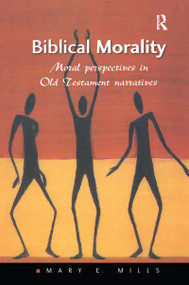 Biblical Morality (Moral Perspectives in Old Testament Narratives) by Mary E. Mills, 9780754615804