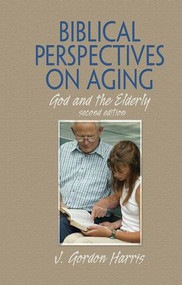 Biblical Perspectives on Aging (God and the Elderly, Second Edition) - 9780789035387 by J. Gordon Harris, 9780789035387