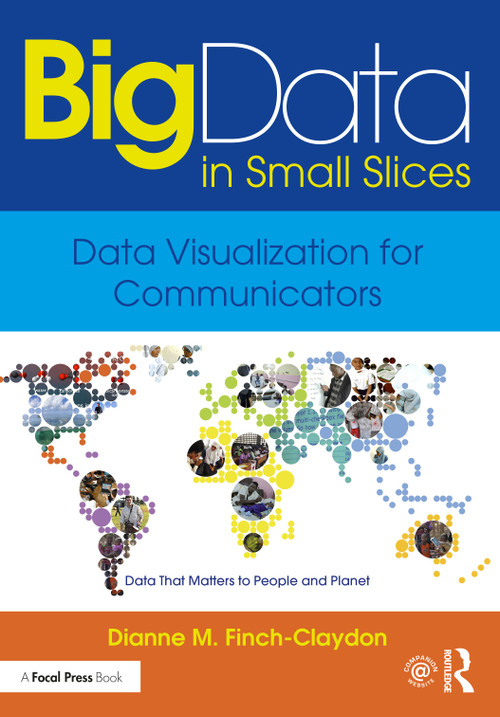 Big Data in Small Slices: Data Visualization for Communicators by Dianne Finch-Claydon, 9781138910904