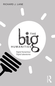 The Big Humanities (Digital Humanities/Digital Laboratories) by Richard Lane, 9780415748827