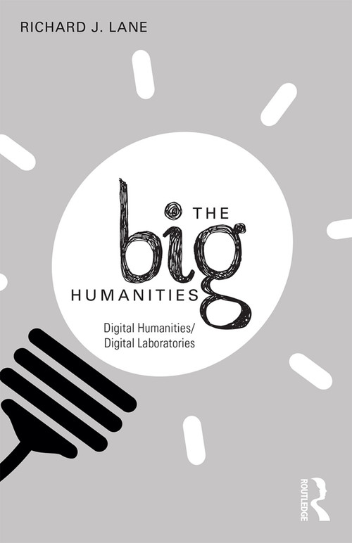 The Big Humanities (Digital Humanities/Digital Laboratories) by Richard Lane, 9780415748827