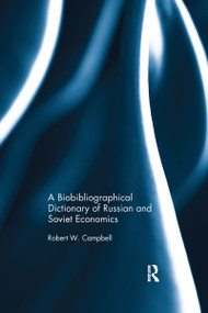 A Biographical Dictionary of Russian and Soviet Economists by Robert Campbell, 9781138686595