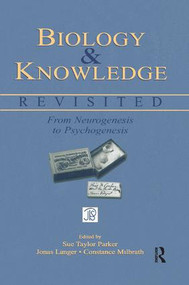 Biology and Knowledge Revisited (From Neurogenesis to Psychogenesis) by Sue Taylor Parker, Jonas Langer, Constance Milbrath, 9781138012790