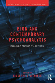 Bion and Contemporary Psychoanalysis (Reading A Memoir of the Future) by Giuseppe Civitarese, 9781138038851