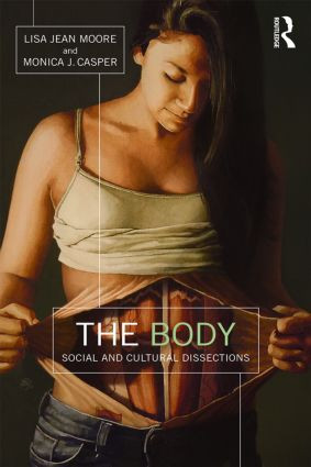 The Body (Social and Cultural Dissections) by Lisa Jean Moore, Monica Casper, 9780415821964