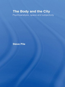 The Body and the City (Psychoanalysis, Space and Subjectivity) by Steve Pile, 9780415141925