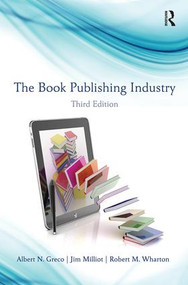 The Book Publishing Industry - 9780415887243 by Albert N. Greco, Jim Milliot, Robert Wharton, 9780415887243